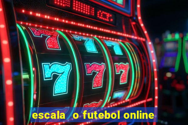 escala  o futebol online